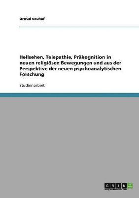 bokomslag Hellsehen, Telepathie, Prkognition in neuen religisen Bewegungen und aus der Perspektive der neuen psychoanalytischen Forschung