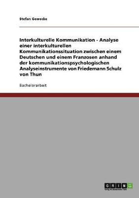 Interkulturelle Kommunikation. Analyse einer interkulturellen Kommunikationssituation zwischen einem Deutschen und einem Franzosen nach Friedemann Schulz von Thun 1
