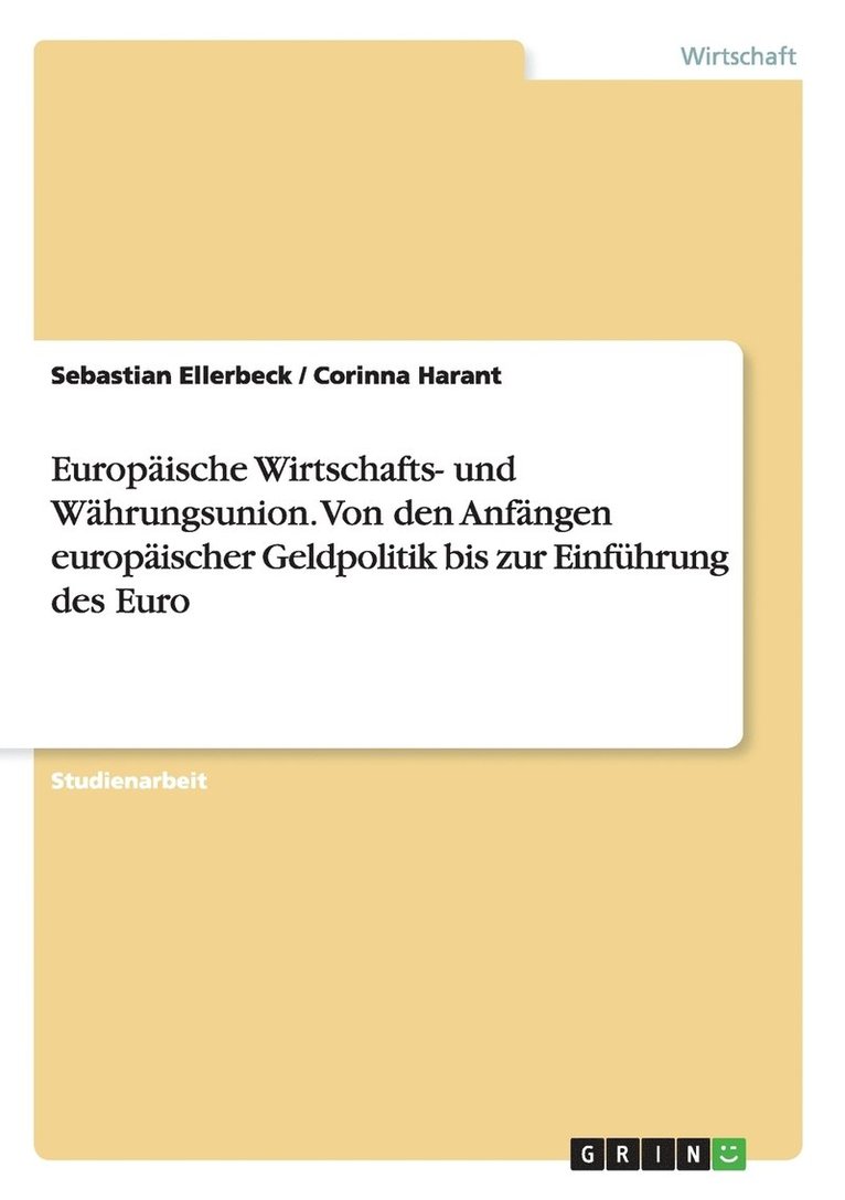 Europaische Wirtschafts- und Wahrungsunion. Von den Anfangen europaischer Geldpolitik bis zur Einfuhrung des Euro 1