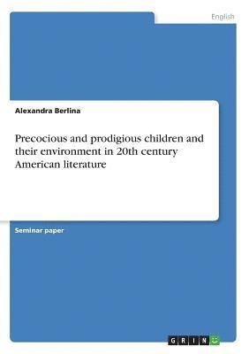 Precocious and prodigious children and their environment in 20th century American literature 1