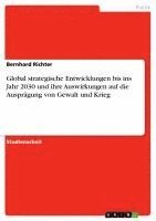 bokomslag Global Strategische Entwicklungen Bis Ins Jahr 2030 Und Ihre Auswirkungen Auf Die Auspragung Von Gewalt Und Krieg