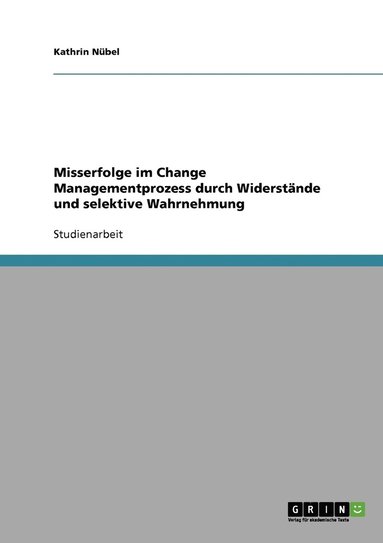 bokomslag Misserfolge im Change Managementprozess durch Widerstande und selektive Wahrnehmung