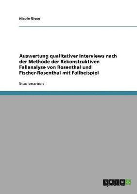 Die Auswertung qualitativer Interviews nach der Rekonstruktiven Fallanalyse (Rosenthal / Fischer-Rosenthal) 1