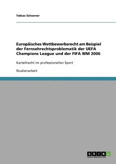 bokomslag Europaisches Wettbewerbsrecht am Beispiel der Fernsehrechtsproblematik der UEFA Champions League und der FIFA WM 2006