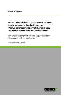 bokomslag Unterrichtseinheit: "Spürnasen müssen mehr wissen" - Erarbeitung der Verwendung und Identifizierung von Adverbialien innerhalb eines Textes
