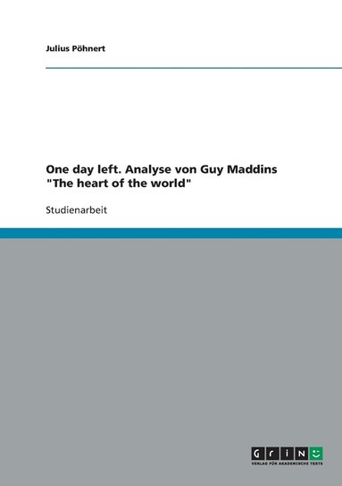 bokomslag One day left. Analyse von Guy Maddins &quot;The heart of the world&quot;