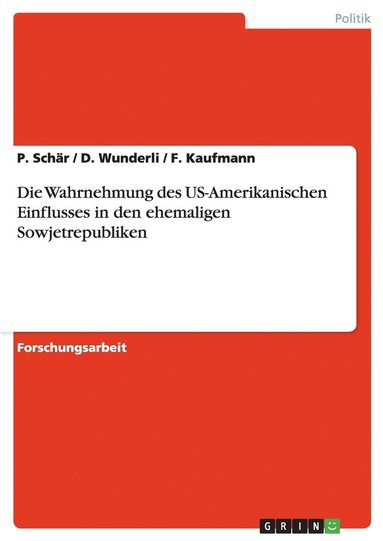 bokomslag Die Wahrnehmung Des Us-Amerikanischen Einflusses in Den Ehemaligen Sowjetrepubliken