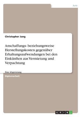 bokomslag Anschaffungs- Beziehungsweise Herstellungskosten Gegenuber Erhaltungsaufwendungen Bei Den Einkunften Aus Vermietung Und Verpachtung