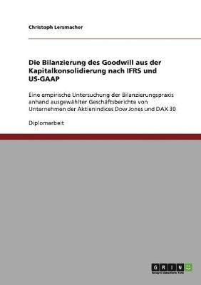 Bilanzierung des Goodwill aus der Kapitalkonsolidierung nach IFRS und US-GAAP