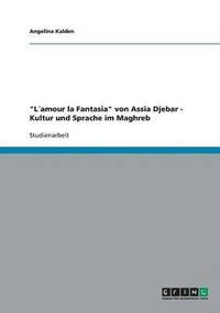 bokomslag &quot;Lamour la Fantasia&quot; von Assia Djebar - Kultur und Sprache im Maghreb