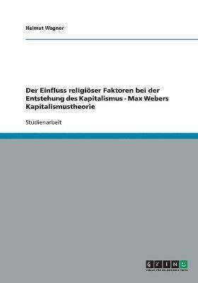 bokomslag Der Einfluss religiser Faktoren bei der Entstehung des Kapitalismus - Max Webers Kapitalismustheorie