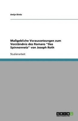 Antje Dietz - Maßgebliche Voraussetzungen zum Verständnis des Romans "Das Spinnennetz" von Joseph Roth, Häftad