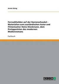 bokomslag Fernsehhelden auf der Narrenschaukel - Materialien zum saarlndischen Autor und Filmemacher Heinz Dieckmann, dem Protagonisten des modernen Medienromans