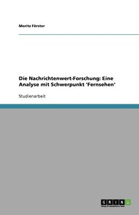 bokomslag Die Nachrichtenwert-Forschung: Eine Analyse mit Schwerpunkt 'Fernsehen'