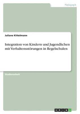 Integration von Kindern und Jugendlichen mit Verhaltensstörungen in Regelschulen