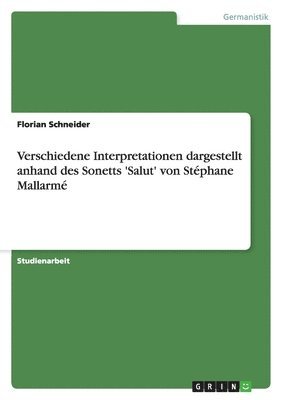 Florian Schneider - Verschiedene Interpretationen dargestellt anhand des Sonetts 'Salut' von Stéphane Mallarmé, Häftad