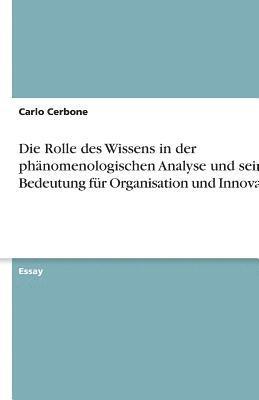 Carlo Cerbone - Rolle des Wissens in der phänomenologischen Analyse und seine Bedeutung für Organisation und Innovation, Häftad