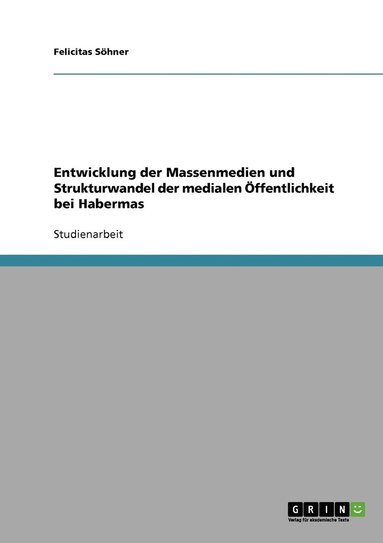 Felicitas Söhner - Entwicklung der Massenmedien und Strukturwandel der medialen Öffentlichkeit bei Habermas, Häftad