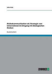 bokomslag Risikokommunikation als Strategie von Unternehmen im Umgang mit kologischen Risiken