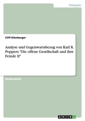 Analyse und Gegenwartsbezug von Karl R. Poppers "Die offene Gesellschaft und ihre Feinde II"