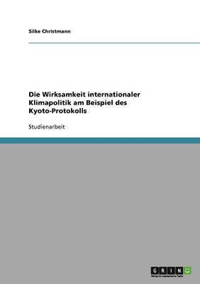 Die Wirksamkeit internationaler Klimapolitik am Beispiel des Kyoto-Protokolls 1