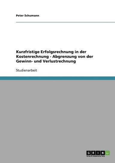 bokomslag Kurzfristige Erfolgsrechnung in der Kostenrechnung - Abgrenzung von der Gewinn- und Verlustrechnung