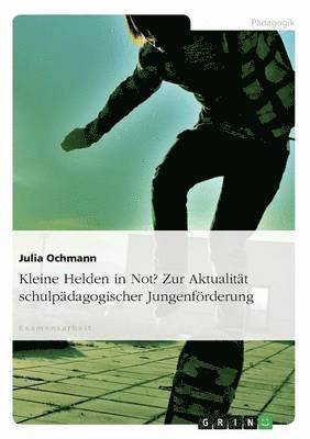 bokomslag Kleine Helden in Not? Zur Aktualität schulpädagogischer Jungenförderung