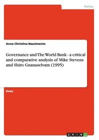 bokomslag Governance and The World Bank - a critical and comparative analysis of Mike Stevens and Shiro Gnanaselvam (1995)