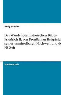 bokomslag Der Wandel Des Historischen Bildes Friedrich II. Von Preuen an Beispielen Seiner Unmittelbaren Nachwelt Und Der NS-Zeit