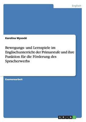 bokomslag Bewegungs- und Lernspiele im Englischunterricht der Primarstufe und ihre Funktion fur die Foerderung des Spracherwerbs