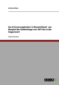 bokomslag Zur Erinnerungskultur in Deutschland - am Beispiel der Gedenktage von 1871 bis in die Gegenwart