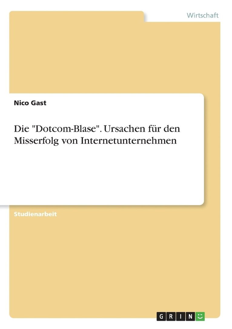 Die &quot;Dotcom-Blase&quot;. Ursachen fr den Misserfolg von Internetunternehmen 1