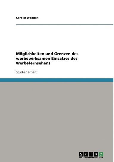 bokomslag Moeglichkeiten und Grenzen des werbewirksamen Einsatzes des Werbefernsehens