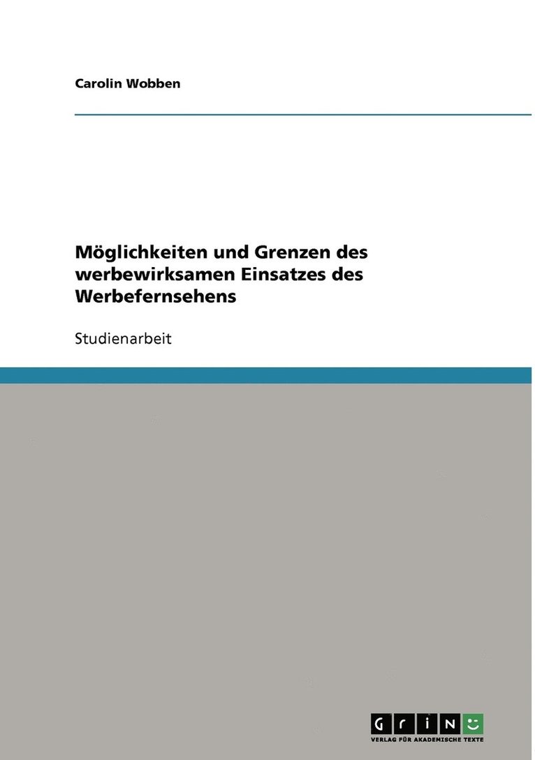 Moeglichkeiten und Grenzen des werbewirksamen Einsatzes des Werbefernsehens 1