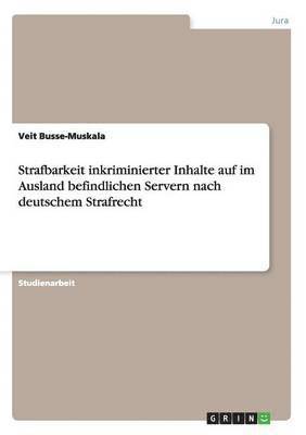 bokomslag Strafbarkeit inkriminierter Inhalte auf im Ausland befindlichen Servern nach deutschem Strafrecht