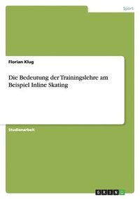 bokomslag Die Bedeutung Der Trainingslehre Am Beispiel Inline Skating