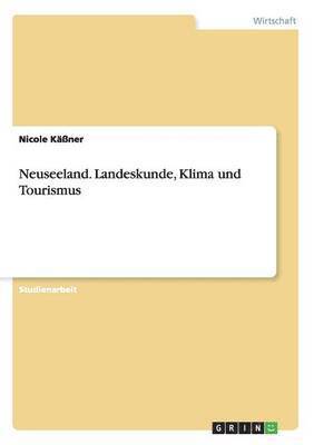 Neuseeland. Landeskunde, Klima und Tourismus 1