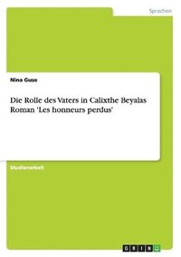 bokomslag Die Rolle Des Vaters in Calixthe Beyalas Roman 'Les Honneurs Perdus'