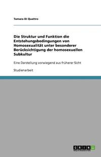 bokomslag Die Struktur Und Funktion Die Entstehungsbedingungen Von Homosexualitat Unter Besonderer Berucksichtigung Der Homosexuellen Subkultur