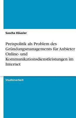 bokomslag Preispolitik als Problem des Gründungsmanagements für Anbieter von Online- und Kommunikationsdienstleistungen im Internet