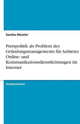 Preispolitik als Problem des Grndungsmanagements fr Anbieter von Online- und Kommunikationsdienstleistungen im Internet 1