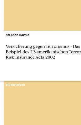 bokomslag Versicherung Gegen Terrorismus - Das Beispiel Des Us-Amerikanischen Terrorism Risk Insurance Acts 2002