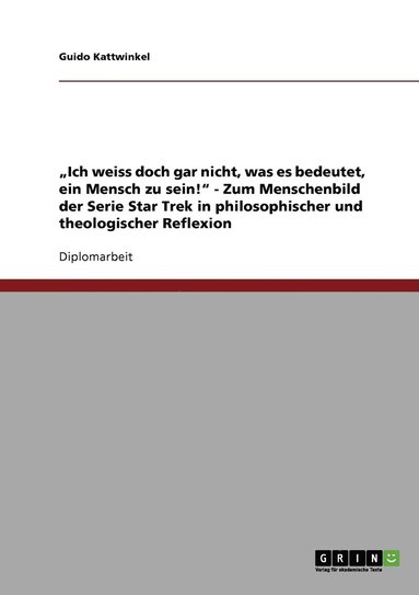 bokomslag 'Ich weiss doch gar nicht, was es bedeutet, ein Mensch zu sein!' - Zum Menschenbild der Serie Star Trek in philosophischer und theologischer Reflexion