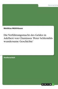 bokomslag Die Verfuhrungsmacht Des Geldes in Adelbert Von Chamissos 'Peter Schlemihls Wundersame Geschichte'