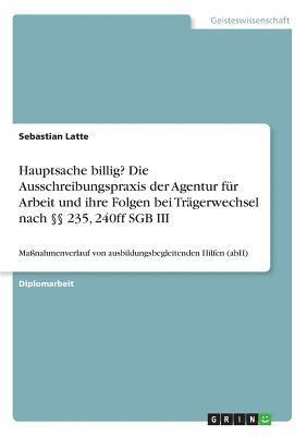 bokomslag Hauptsache Billig? Die Ausschreibungspraxis Der Agentur Fur Arbeit Und Ihre Folgen Bei Tragerwechsel Nach 235, 240ff Sgb III