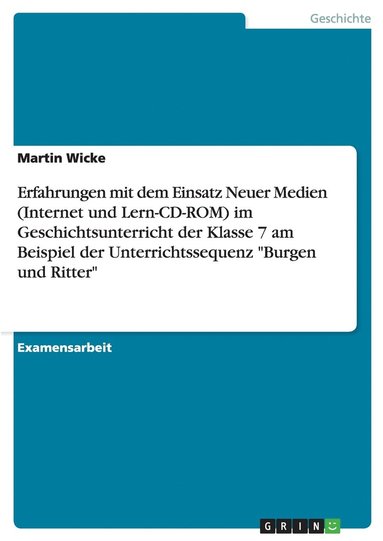 bokomslag Erfahrungen mit dem Einsatz Neuer Medien (Internet und Lern-CD-ROM) im Geschichtsunterricht der Klasse 7 am Beispiel der Unterrichtssequenz "Burgen und Ritter"
