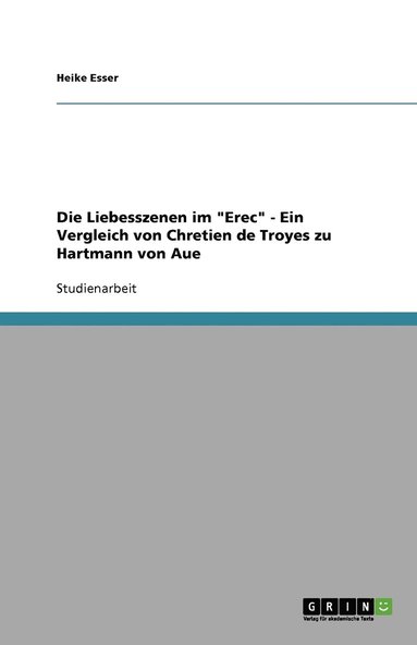 bokomslag Die Liebesszenen im "Erec" - Ein Vergleich von Chretien de Troyes zu Hartmann von Aue