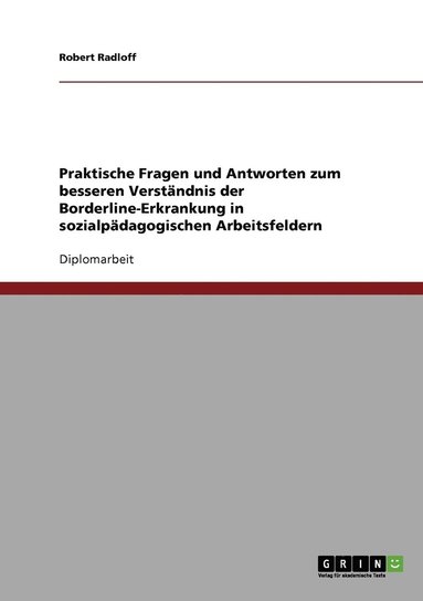 bokomslag Praktische Fragen und Antworten zum besseren Verstandnis der Borderline-Erkrankung in sozialpadagogischen Arbeitsfeldern