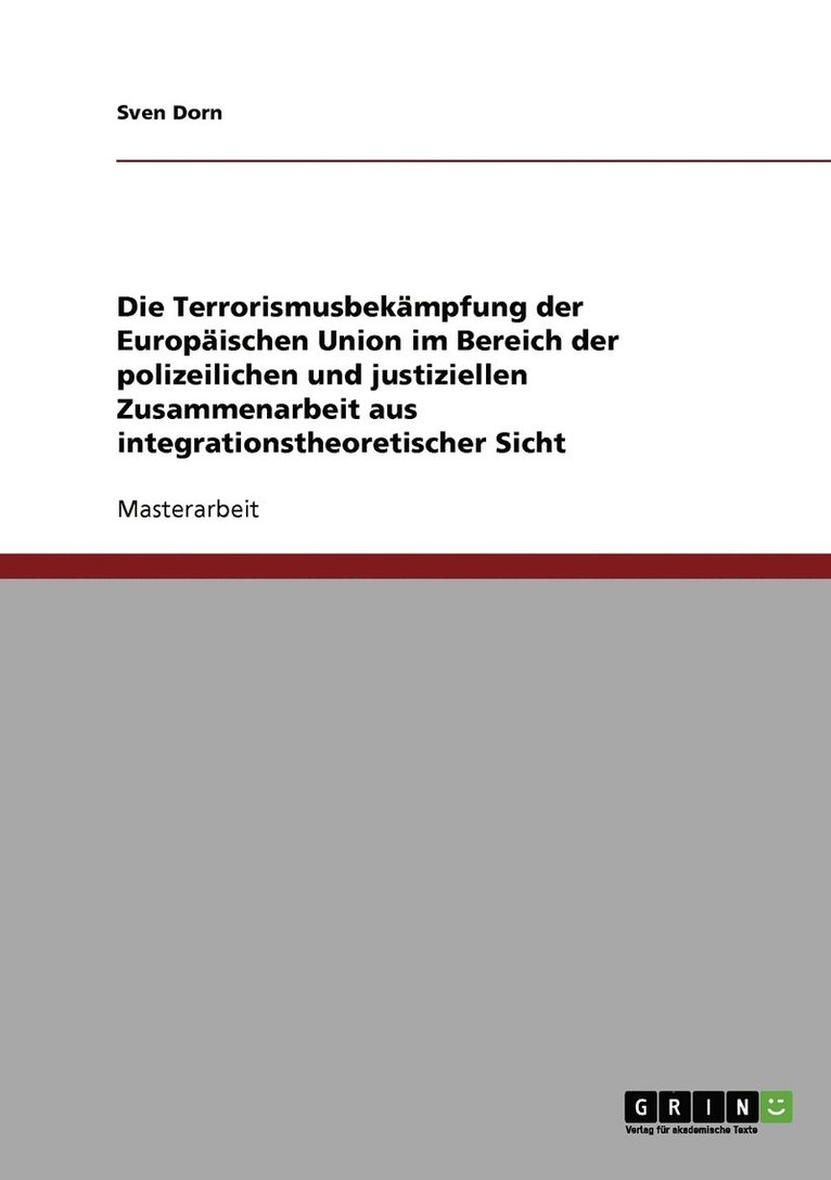 Die Terrorismusbekampfung der Europaischen Union im Bereich der polizeilichen und justiziellen Zusammenarbeit aus integrationstheoretischer Sicht 1