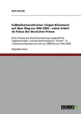 bokomslag Fussballnationaltrainer Jurgen Klinsmann Auf Dem Weg Zur Wm 2006. Seine Arbeit Im Fokus Der Deutschen Presse